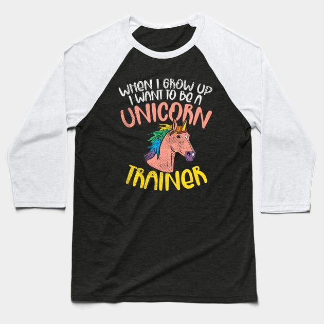 When I Grow Up I Want To Be A Unicorn Trainer Baseball T-Shirt by maxdax